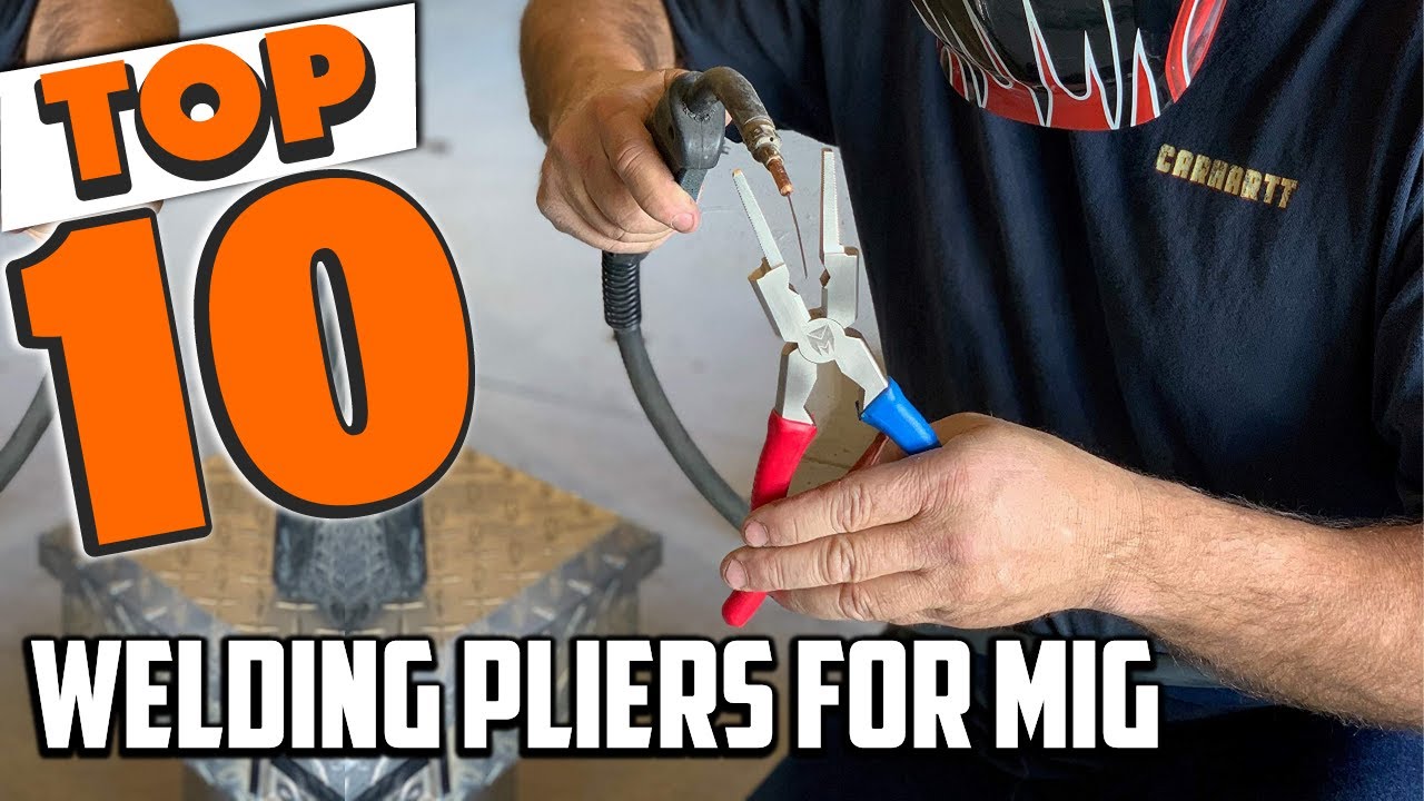 Best Welding Pliers For MIG In 2024 Top 10 New Welding Pliers For
