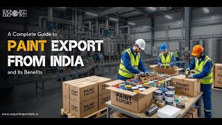 A Complete Guide to Paint Export from India and Its Benefits