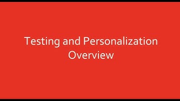 Testing and Personalization Overview