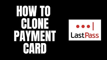 How To Clone Payment Card LastPass Tutorials