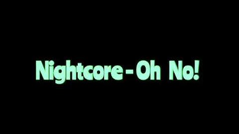 Nightcore - Oh No!
