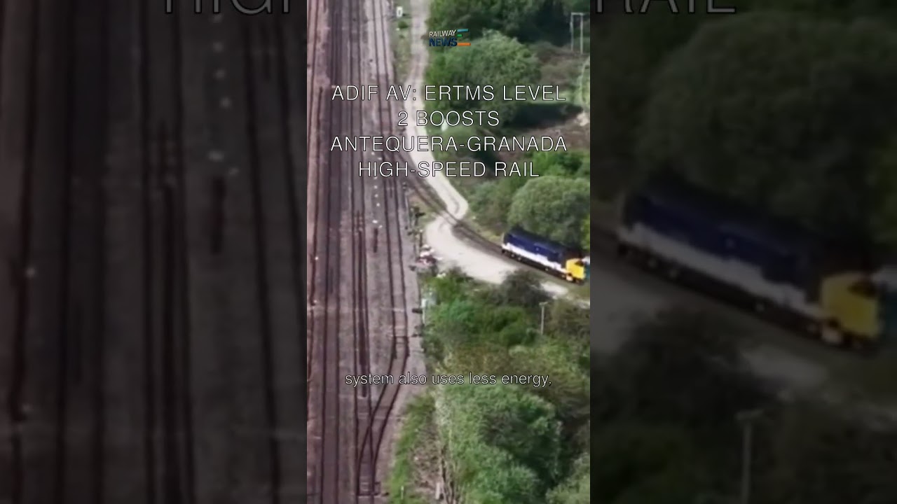ADIF AV: ERTMS Level 2 Boosts Antequera-Granada High-Speed Rail