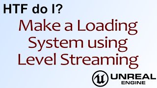 HTF do I? Loading Screens using Level Streaming in Unreal Engine 4