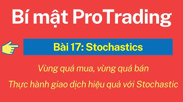 Bài 17_Stochastics Ocillator Là Gì? Cách Sử Dụng Stochastics