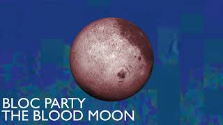 Bloc Party - The Blood Moon (Official Audio)