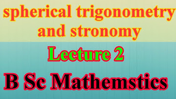 Spherical trigonometry and astronomy important question with solutions.