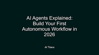 AI Agents Explained: Build Your First Autonomous Workflow in 2026