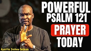 POWERFUL PSALM 121 PRAYER TODAY FOR PROSPERITY | APOSTLE JOSHUA SELMAN