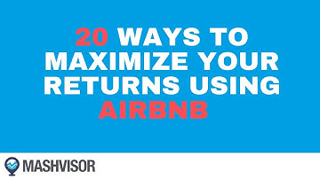 Airbnb Hosting: 20 Ways to Maximize Your Returns