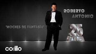 Roberto Antonio - Noches de Fantasía (Audio)