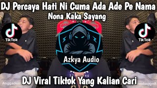 DJ PERCAYA HATI NI ADA ADE PE NAMA - NONA KAKA SAYANG VIRAL FYP TIKTOK TERBARU YANG KALIAN CARI 2026