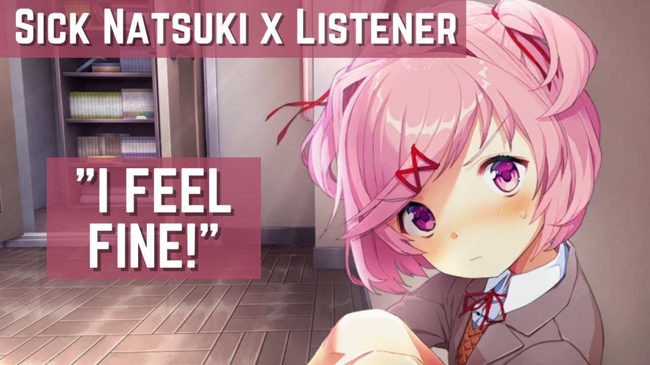 Я чувствую себя хорошо! | Sick Natsuki x Listener | F4A | Doki Doki Literature Club