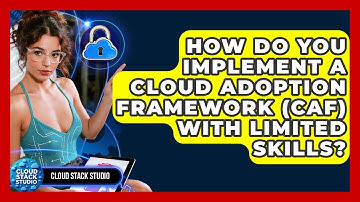 How Do You Implement A Cloud Adoption Framework (CAF) With Limited Skills? - Cloud Stack Studio