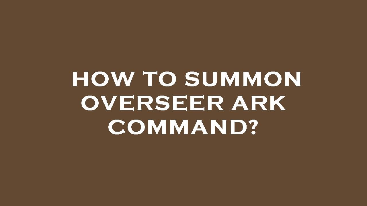 How to summon overseer ark command? YouTube