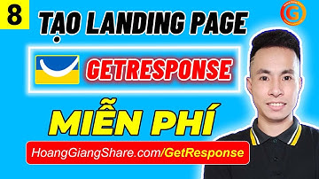 Getresponse 8 - Hướng Dẫn Cách Tạo Và Thiết Kế Landing Page Miễn Phí Trên Getresponse