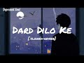 Dard Dilo Ke | Slowed + Reverb | Depressed  Soul