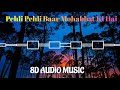 Pehli Pehli Baar Mohabbat (8D AUDIO) Kumar Sanu,Alka Yagnik 8D Hindi Song | 8D AUDIO MUSIC Mp3 Song