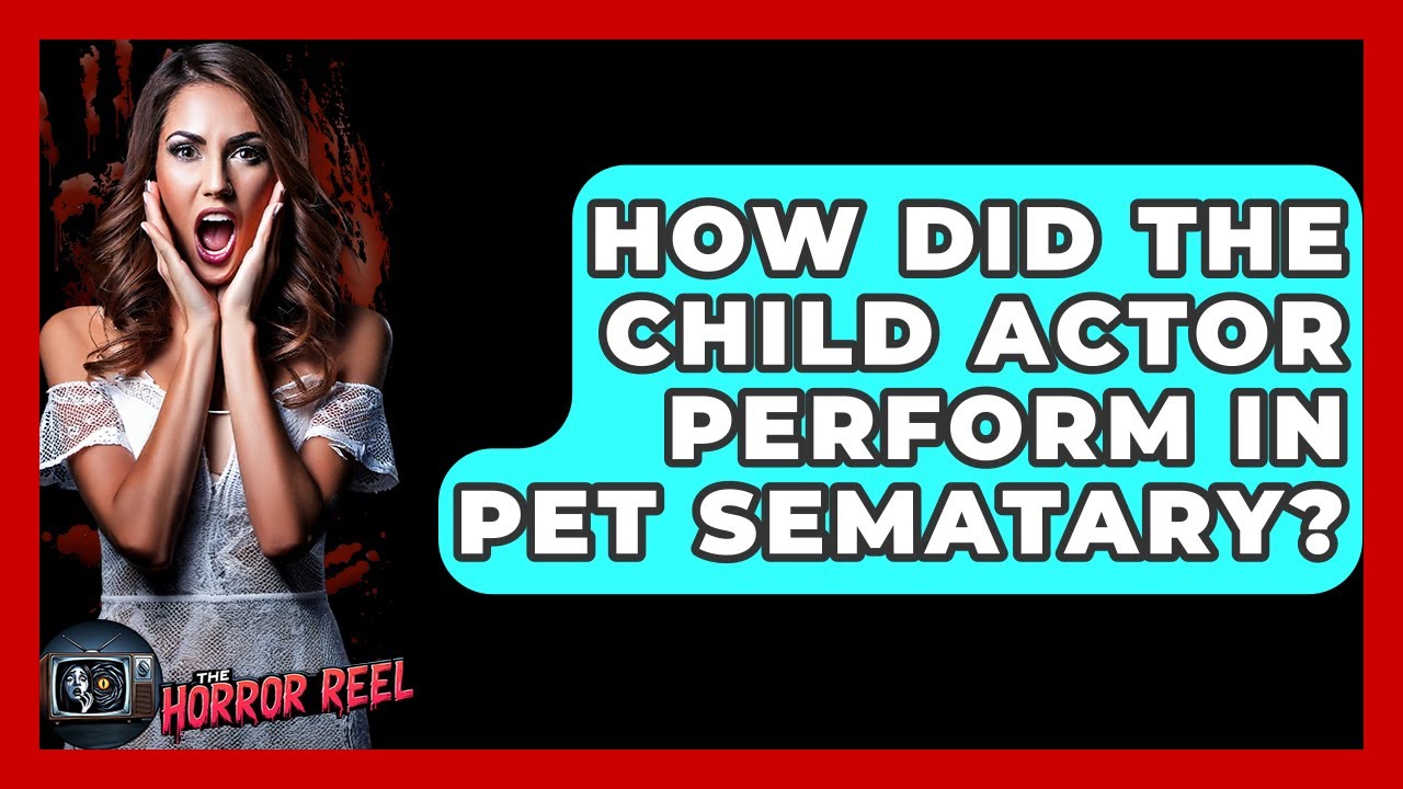 How Did The Child Actor Perform In Pet Sematary? - The Horror Reel