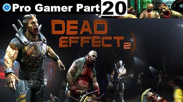 Dead Effect 2 Full Game Pro Gamer Gameplay Walkthrough English Stream Part 20