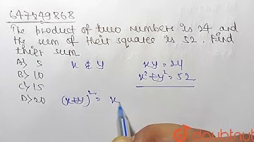 The product of two numberis 24 and the sum of their squares is 52. Findtheir sum . A .5B.10C. 15...