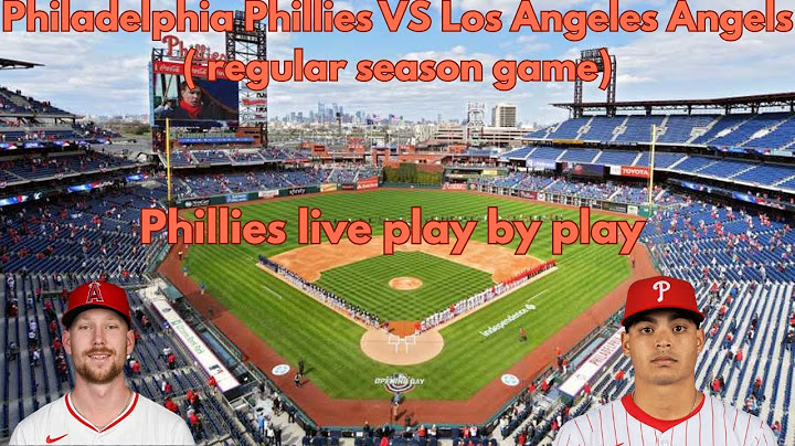Philadelphia Phillies VS Los Angeles Angles ( regular season game)