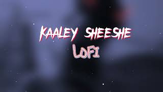 Kaaley Sheeshe Lofi Version New Song