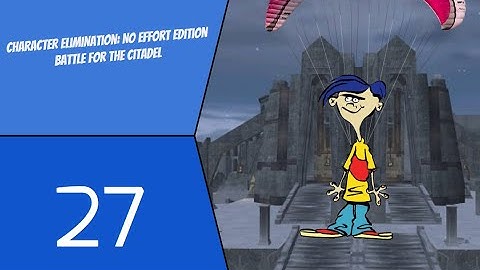 Character Elimination: No Effort Edition Battle for the Citadel Episode 27