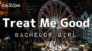 Video thumbnail of "Treat Me Good | by Bachelor Girl | @keirgee Lyrics Video"