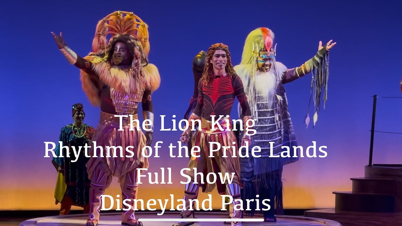 The Lion King Rhythms of the Pride Lands Full Show / Le Roi Lion et les Rythmes de la Terre