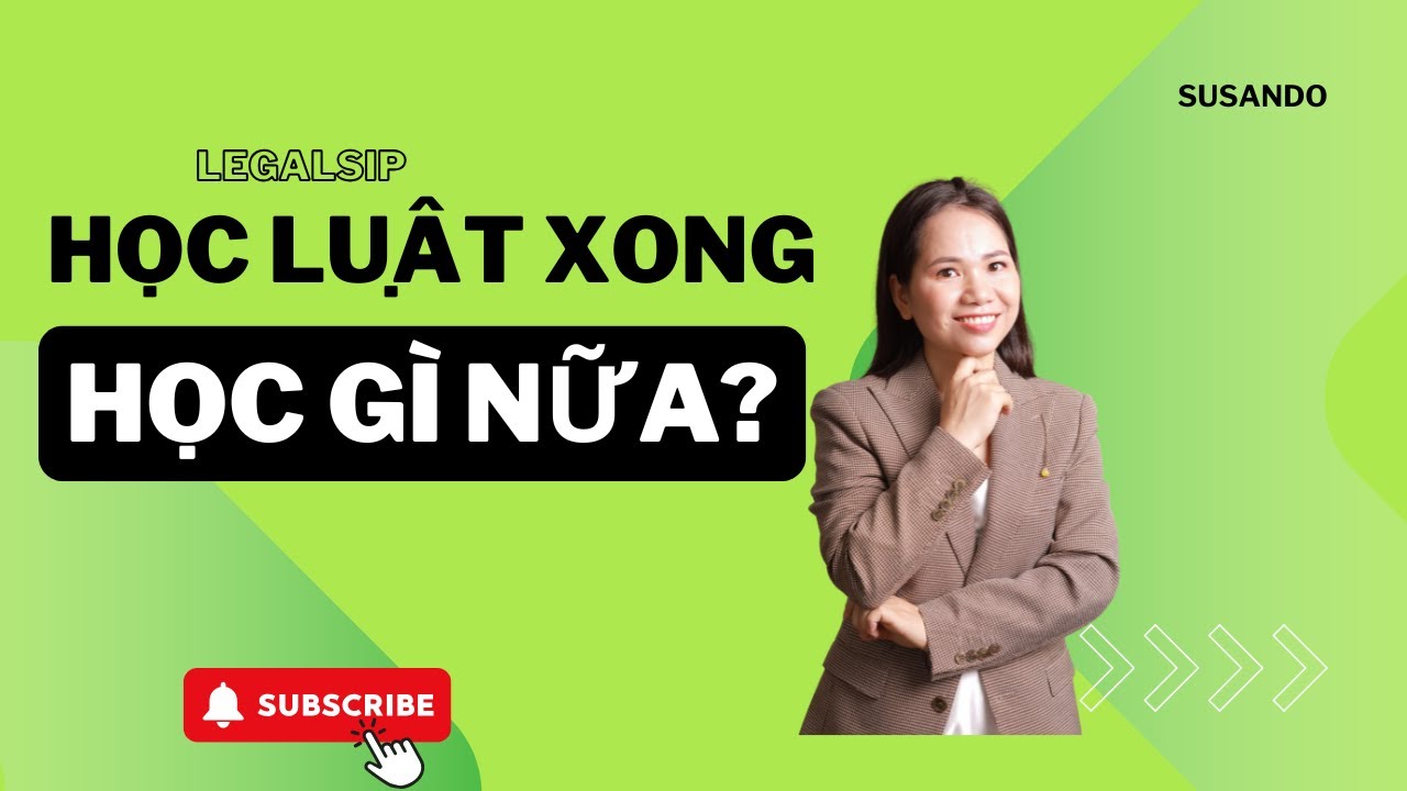 Legal Sip  - Học luật xong học gì nữa?
