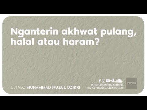 NGANTERIN AKHWAT PULANG, HALAL ATAU HARAM? (2 menitan!)