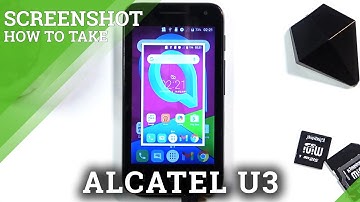 How to Take Screenshot in ALCATEL U3 – Catch Displayed Data