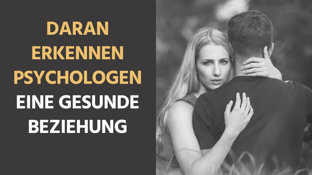 7 Dinge, an denen Psychologen eine gesunde Beziehung erkennen