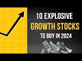 Top 10 explosive growth stocks to watch in 2024