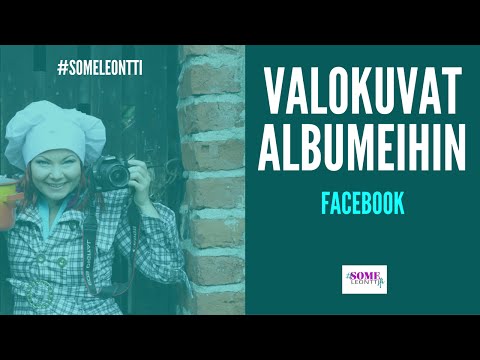 Facebook valokuvien järjestäminen kansioihin - Someleontti - Sanya Saarinen