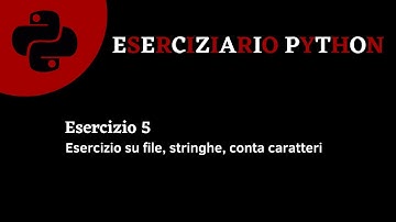 Eserciziario Python - Esercizio 5 - File, stringhe, conta caratteri