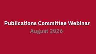 Publications Committee Webinar (August 2026)
