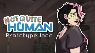 Not Quite Human | Prototype: Jade Origins