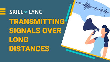 Transmitting signals over long distances | Skill-Lync