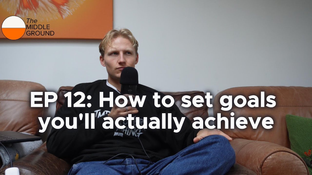 EP 12: How to set goals you'll actually achieve - YouTube