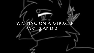 Waiting on a miracle part 2 and 3