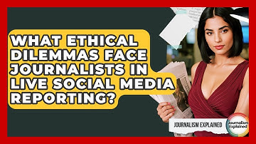 What Ethical Dilemmas Face Journalists In Live Social Media Reporting? - Journalism Explained
