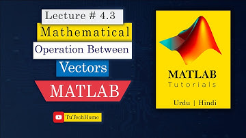 4.3 - Mathematical Operation with Vectors in MATLAB Software | URDU, HINDI