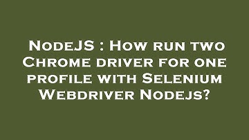 NodeJS : How run two Chrome driver for one profile with Selenium Webdriver Nodejs?