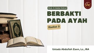 Berbakti Pada Ayah Hadits 5 - Ustadz Abdullah Zaen Lc., MA