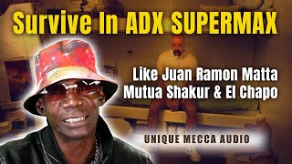 How To Survive In ADX SUPERMAX, Like Juan Ramon Matta, Mutua Shakur & El Chapo