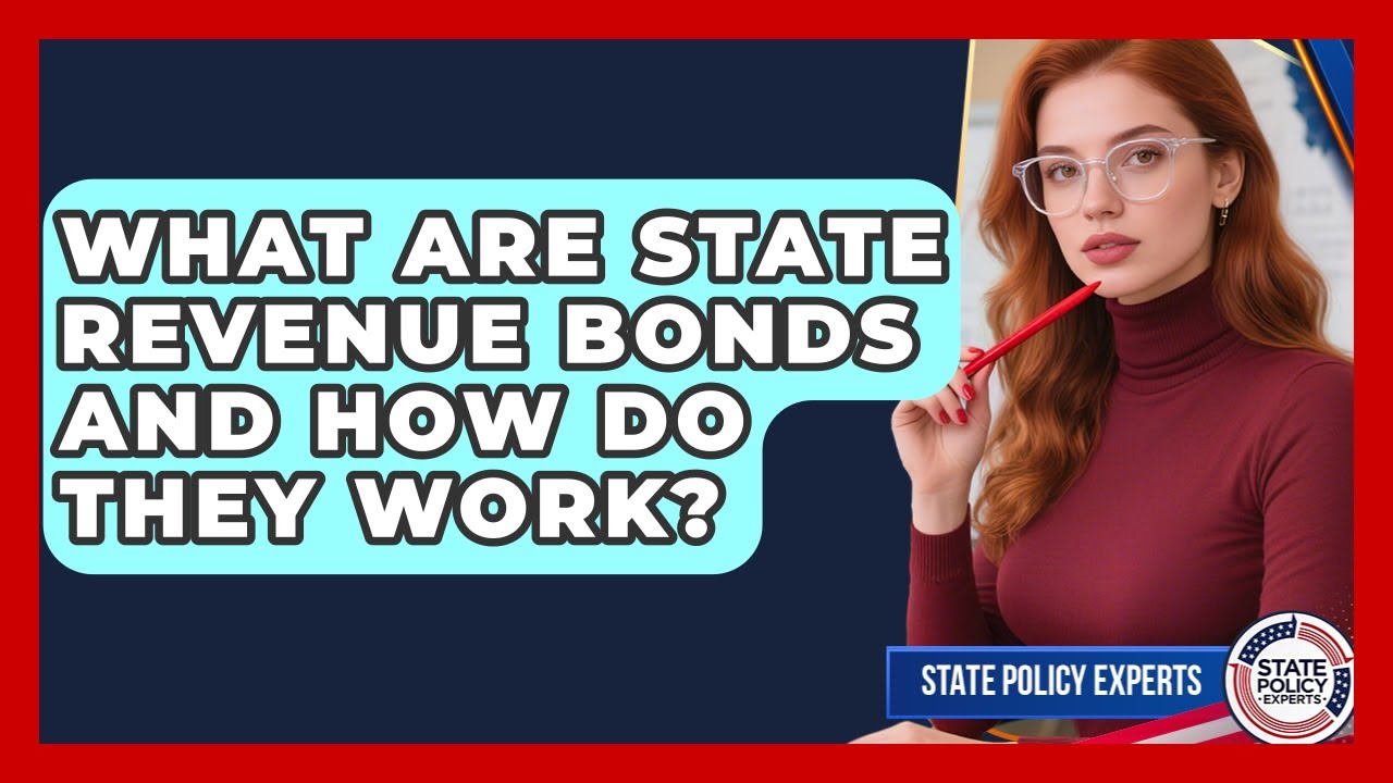 What Are State Revenue Bonds And How Do They Work? - State Policy Experts