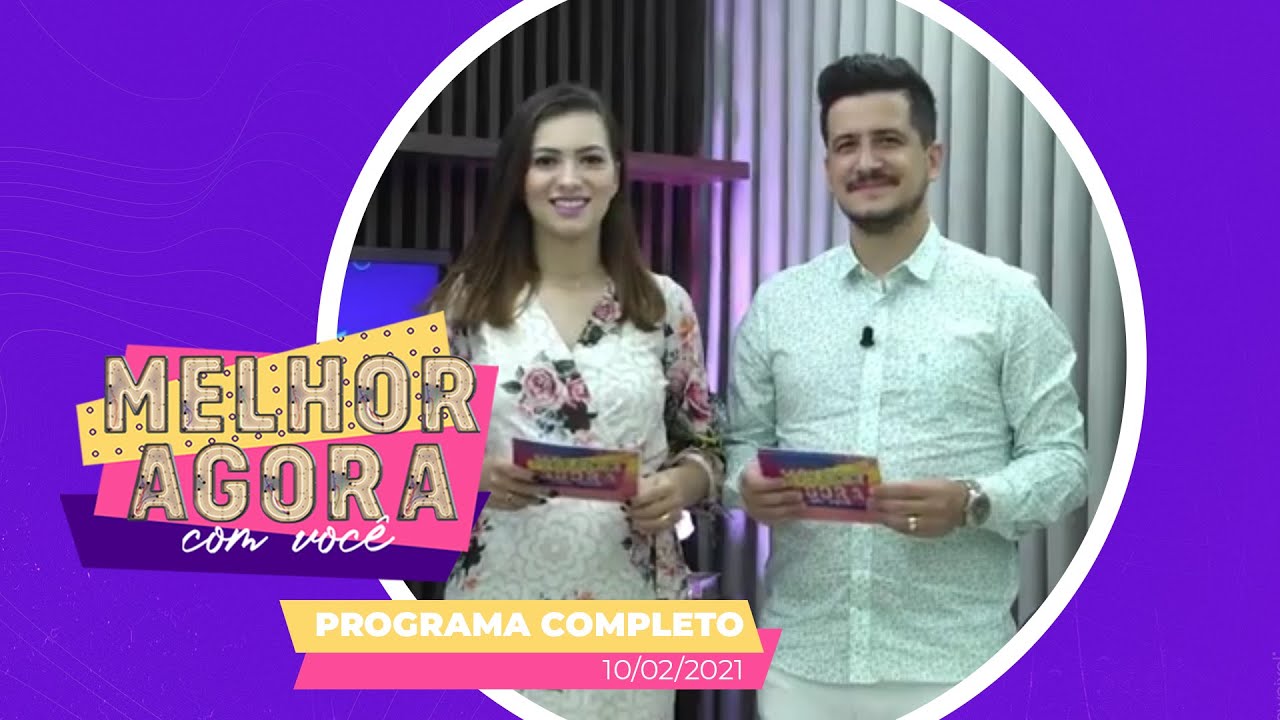 MELHOR AGORA COM VOCÊ | 10/02/2021 | PROGRAMA COMPLETO - YouTube