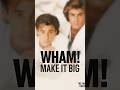 WHAM! - Make It Big