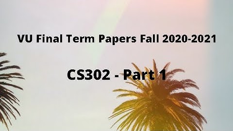 CS302 (Digital Logic Design) Final Term Papers Fall 2020-2021 -  Part 1